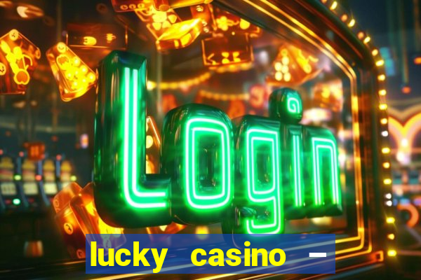 lucky casino – slots big wins