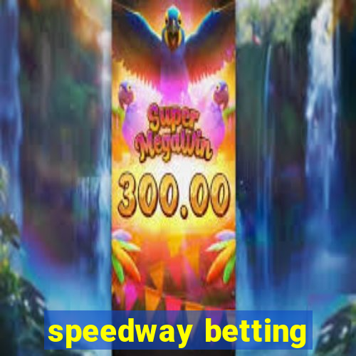 speedway betting