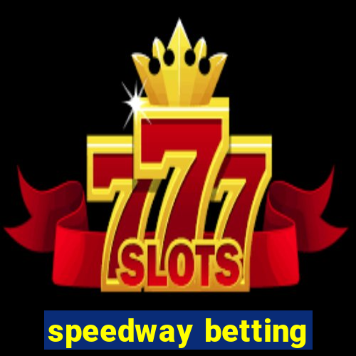 speedway betting