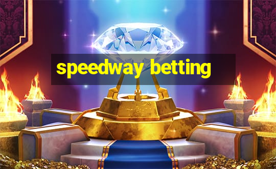 speedway betting