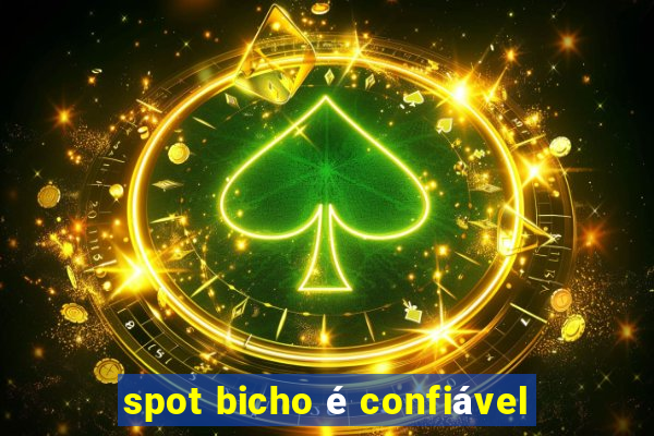 spot bicho é confiável