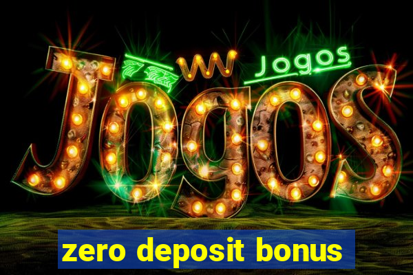 zero deposit bonus