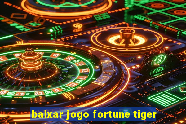 baixar jogo fortune tiger