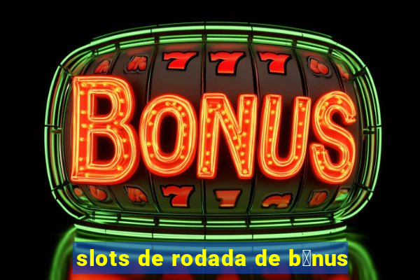 slots de rodada de b么nus