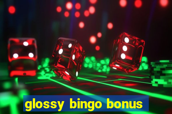 glossy bingo bonus