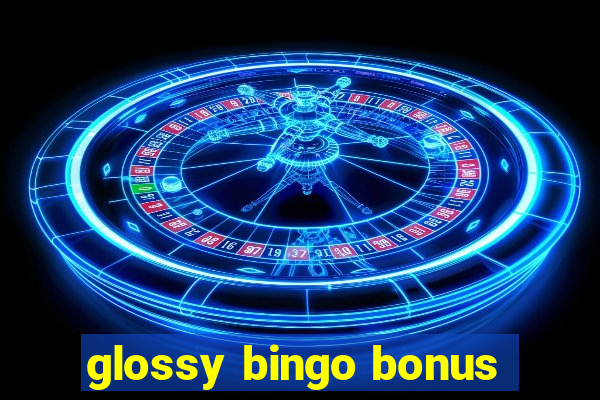 glossy bingo bonus