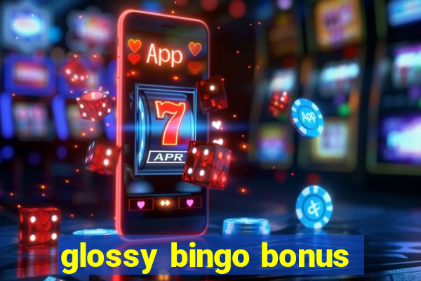 glossy bingo bonus