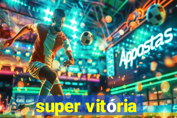 super vitória