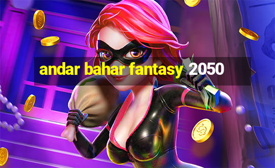 andar bahar fantasy 2050