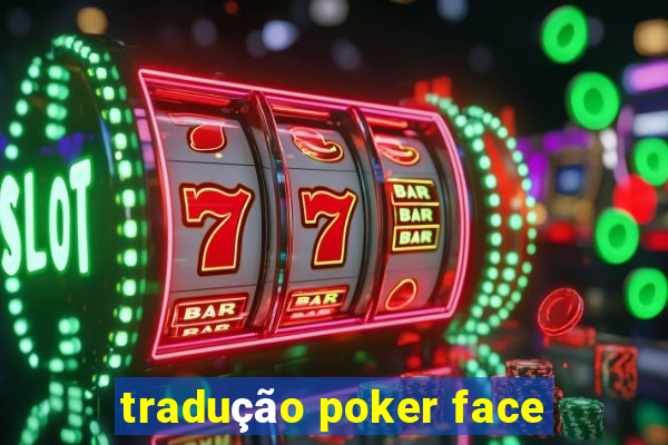 tradução poker face