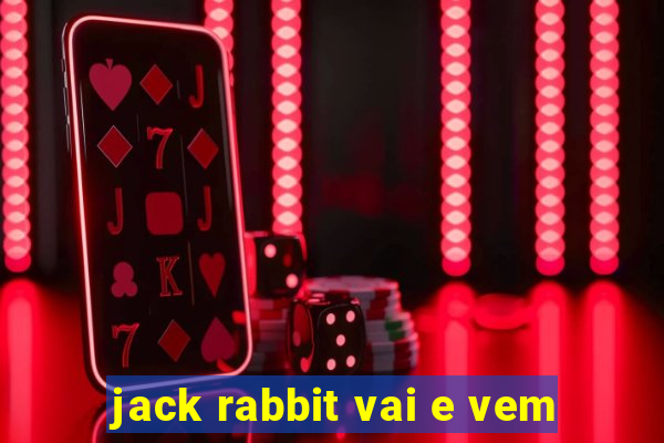 jack rabbit vai e vem