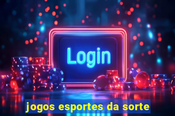 jogos esportes da sorte