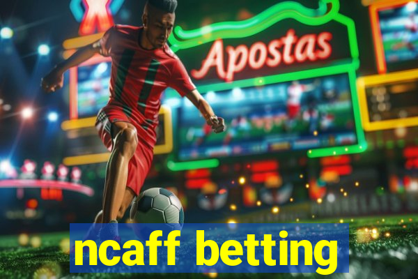 ncaff betting