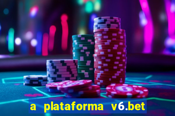 a plataforma v6.bet é confiável