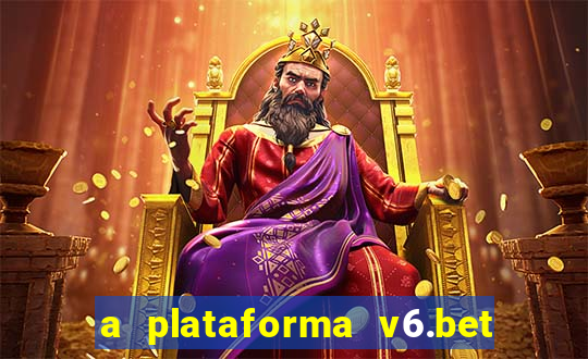 a plataforma v6.bet é confiável