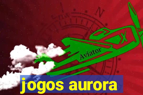 jogos aurora