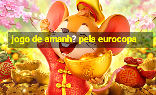 jogo de amanh? pela eurocopa