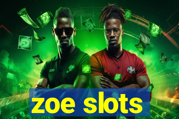 zoe slots