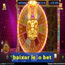 baixar le茫o bet