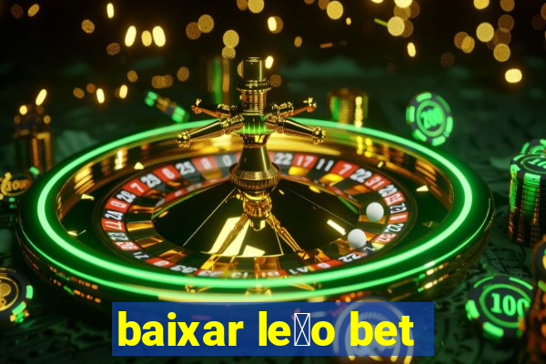 baixar le茫o bet