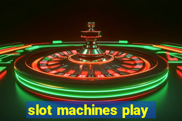 slot machines play