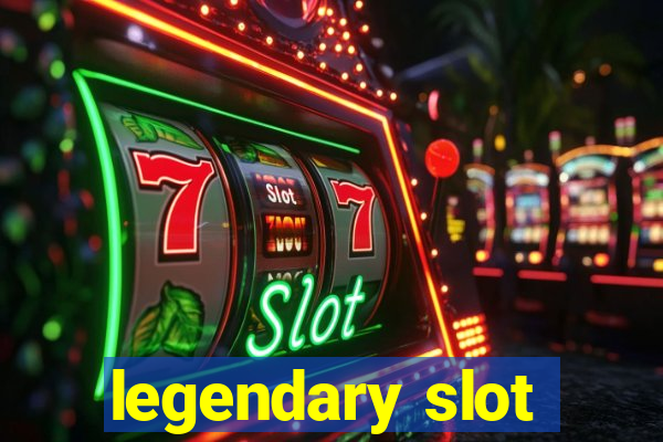 legendary slot