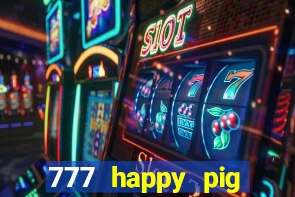 777 happy pig slots casino