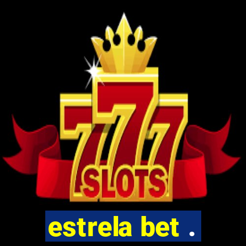 estrela bet .