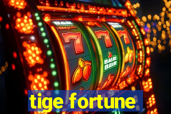 tige fortune