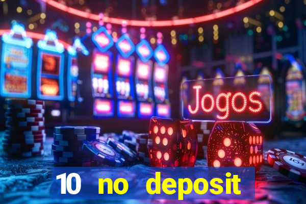 10 no deposit casino bonuses