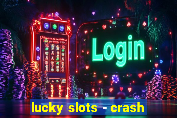 lucky slots - crash