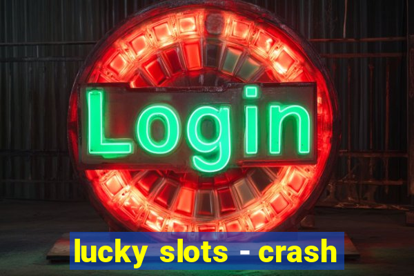 lucky slots - crash