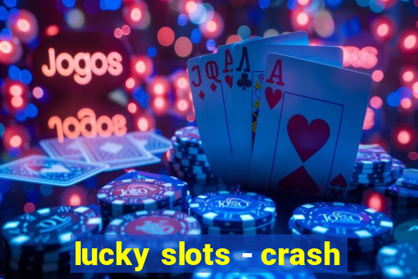 lucky slots - crash