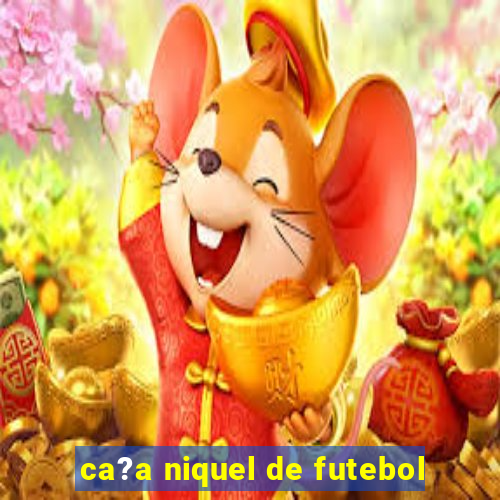 ca?a niquel de futebol