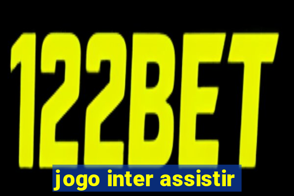 jogo inter assistir