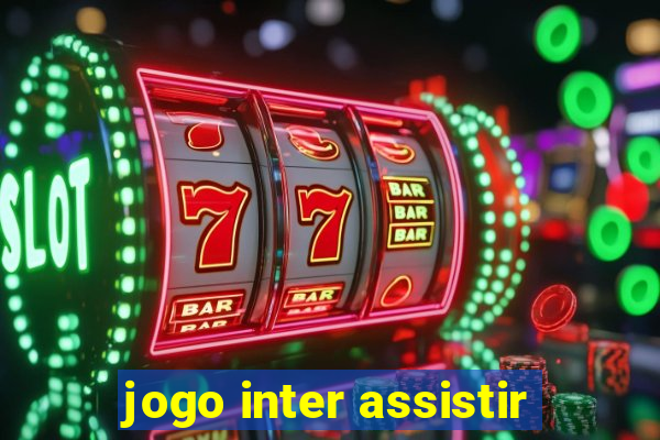 jogo inter assistir