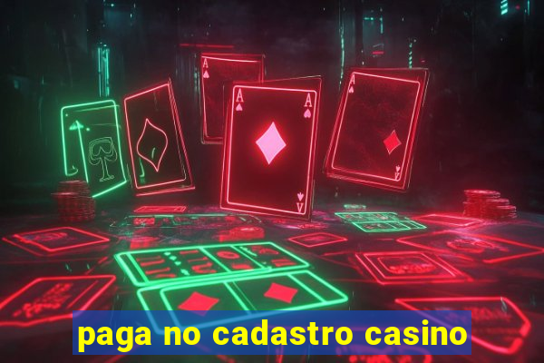 paga no cadastro casino