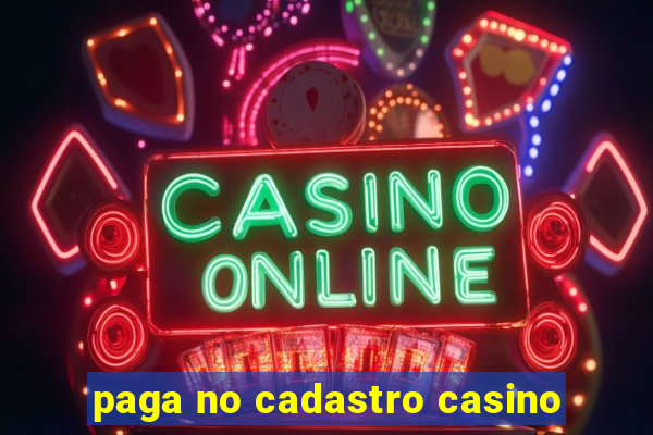 paga no cadastro casino