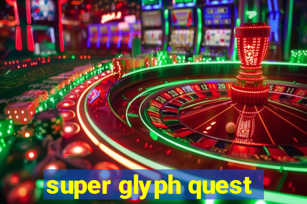 super glyph quest