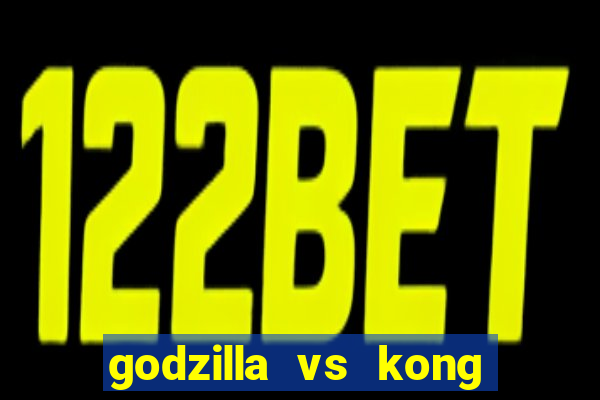 godzilla vs kong filme completo dublado topflix