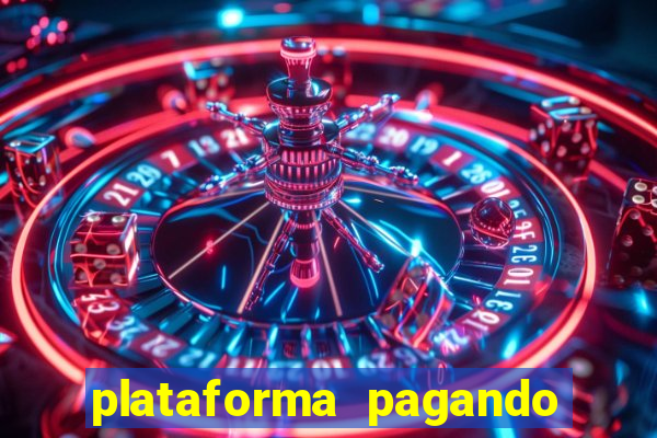 plataforma pagando muito agora