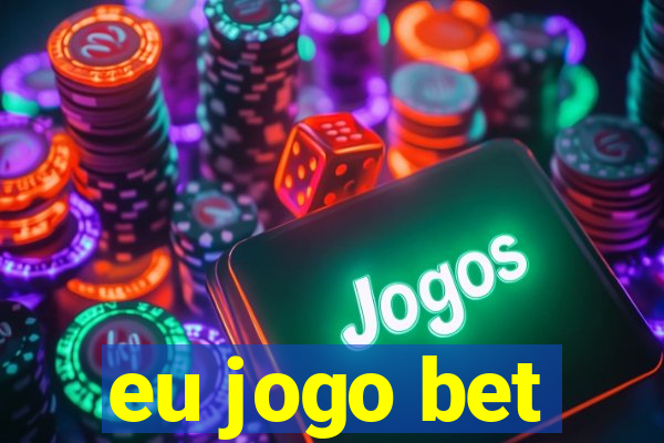 eu jogo bet