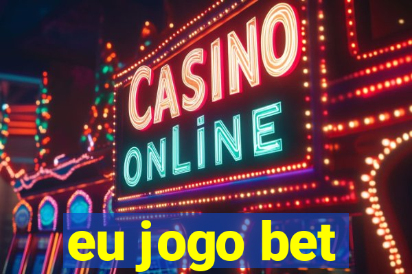 eu jogo bet