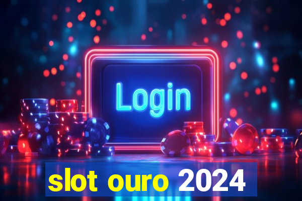 slot ouro 2024