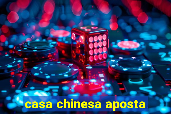 casa chinesa aposta