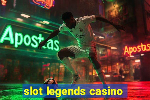 slot legends casino