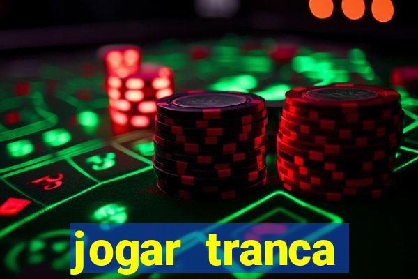 jogar tranca valendo dinheiro