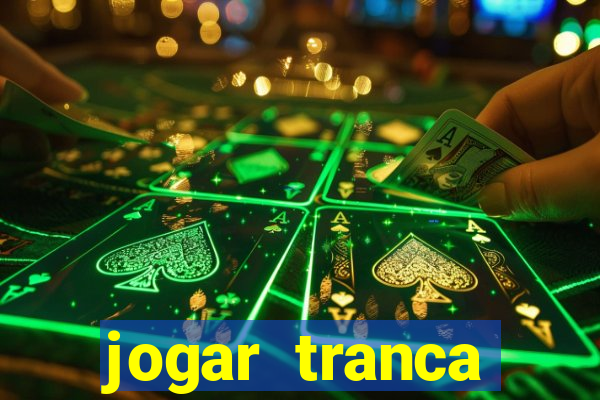 jogar tranca valendo dinheiro