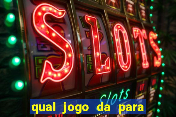 qual jogo da para ganhar dinheiro