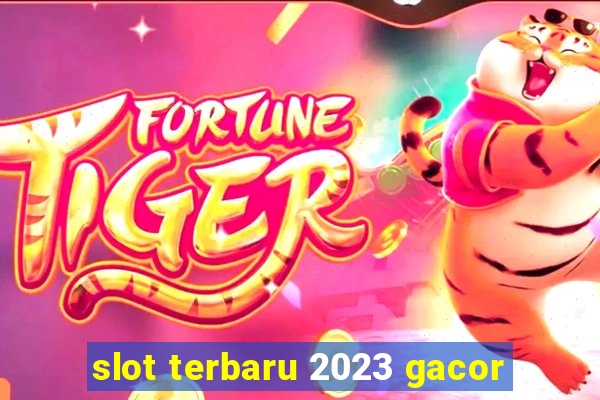 slot terbaru 2023 gacor